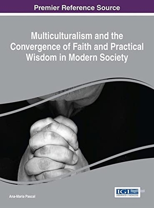 Pascal, Ana-Maria (Hrsg.). Multiculturalism and the Convergence of Faith and Practical Wisdom in Modern Society. Information Science Reference, 2016.