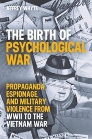Whyte. The Birth of Psychological War. Liverpool University Press, 2025.
