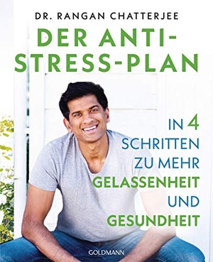 Chatterjee, Rangan. Der Anti-Stress-Plan - In 4 Schritten zu mehr Gelassenheit und Gesundheit. Goldmann TB, 2020.