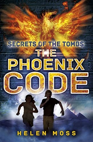 Moss, Helen. Secrets of the Tombs: The Phoenix Code - Book 1. Hachette Children's Group, 2014.