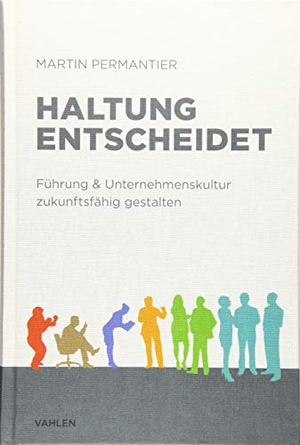 Permantier, Martin. Haltung entscheidet - Führung & Unternehmenskultur zukunftsfähig gestalten. Vahlen Franz GmbH, 2019.