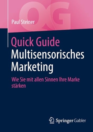 Steiner, Paul. Quick Guide Multisensorisches Marketing - Wie Sie mit allen Sinnen Ihre Marke stärken. Springer-Verlag GmbH, 2022.