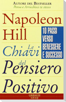 Le chiavi del pensiero positivo. 10 passi verso benessere e successo