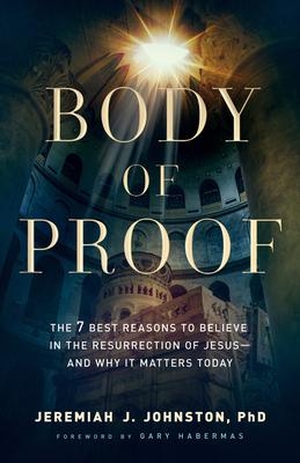Johnston, Jeremiah J. Body of Proof - The 7 Best Reasons to Believe in the Resurrection of Jesus--And Why It Matters Today. Baker Publishing Group, 2023.