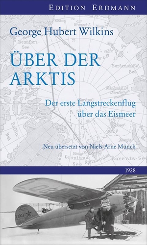 Wilkins, George Hubert. Über der Arktis - Der erste Langstreckenflug über das Eismeer. Edition Erdmann, 2016.