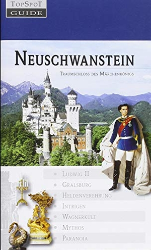 Schinzel, Isabella / Markus Richter. Neuschwanstein - Traumschloss des Märchenkönigs. TopSpot Guide, 2006.