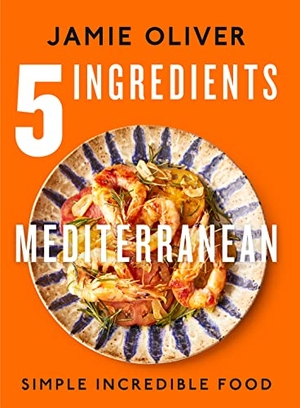 Oliver, Jamie. 5 Ingredients Mediterranean - Simple Incredible Food [American Measurements]. Flatiron Books, 2024.