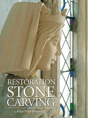 Micklethwaite, Alan. Restoration Stone Carving. Th