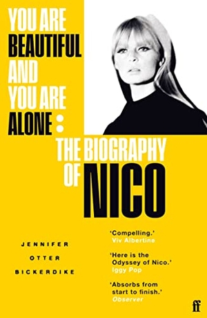 Bickerdike, Jennifer Otter. You are Beautiful and You Are Alone - The Biography of Nico. Faber And Faber Ltd., 2022.