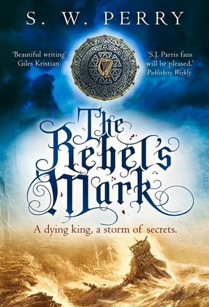 Perry, S. W.. The Rebel's Mark - The riveting tale of power and secrets from the bestselling historical crime series, perfect for fans of S J Parris and Shardlake. Atlantic Publishing Group, 2023.