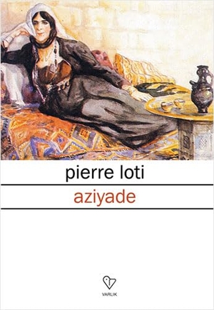 Loti, Pierre. Aziyade. Varlik Yayinlari, 2020.