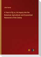 A Year in Fiji; or, An Inquiry Into the Botanical, Agricultural, and Economical Resources of the Colony