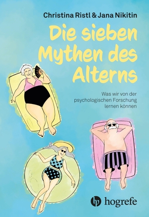 Ristl, Christina / Jana Nikitin. Die sieben Mythen des Alterns - Was wir von der psychologischen Forschung lernen können. Hogrefe AG, 2026.