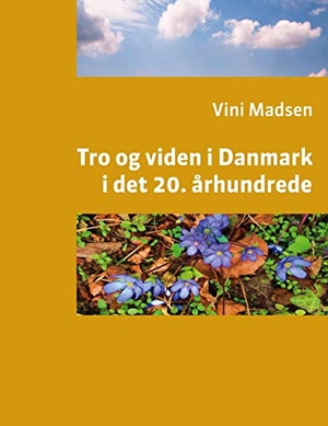 Vini Madsen. Tro og viden i Danmark i det 20. århundrede. Books on Demand, 2021.