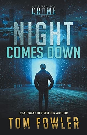 Fowler, Tom. Night Comes Down - A C.T. Ferguson Crime Novel. Widening Gyre Media, 2022.