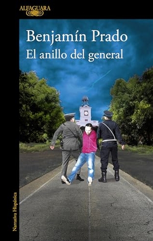 Prado, Benjamin. El Anillo del General / The General's Ring. Prh Grupo Editorial, 2024.
