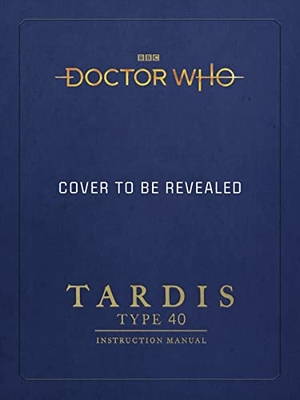 Tucker, Mike / Richard Atkinson. Doctor Who: TARDIS Type 40 Instruction Manual. Ebury Publishing, 2018.