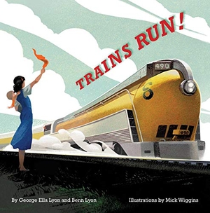 Lyon, George Ella / Benn Lyon. Trains Run!. Atheneum Books, 2019.