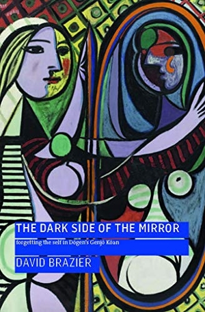 Brazier, David. The Dark Side of the Mirror - Forgetting the Self in Dogen's Genjo Koan. Windhorse Publications, 2019.