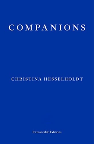 Hesselholdt, Christina. Companions. Fitzcarraldo Editions, 2017.