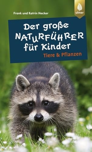 Hecker, Frank / Katrin Hecker. Der große Naturführer für Kinder: Tiere und Pflanzen. Ulmer Eugen Verlag, 2023.