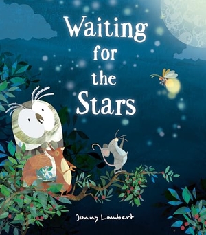 Lambert, Jonny. Waiting for the Stars. Little Tiger Press Group, 2024.