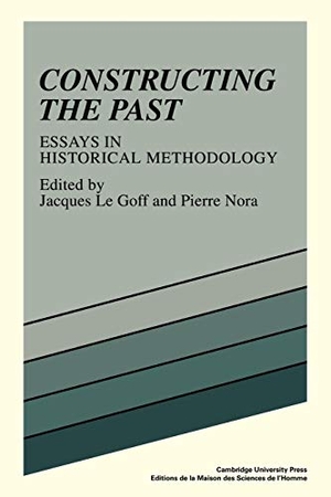 Le Goff, Jacques / Pierre Nora. Constructing the Past - Essays in Historical Methodology. Cambridge University Press, 2011.