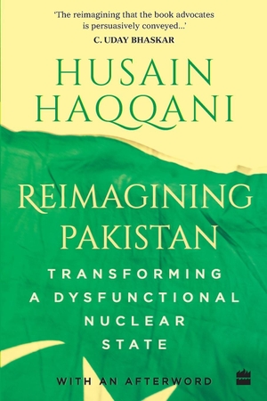 Husain, Haqqani. Reimagining Pakistan - Transforming a Dysfunctional Nuclear State. HarperCollins Publishers India Pvt Ltd, 2020.