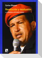 Revolución y desilusión : la Venezuela de Hugo Chávez