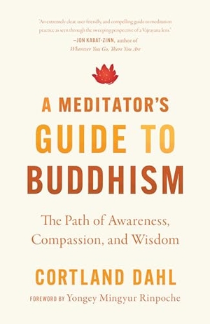 Dahl, Cortland / Yongey Mingyur Rinpoche. Meditator's Guide to Buddhism,A - The Path of Awareness, Compassion, and Wisdom. Shambhala Publications Inc, 2024.