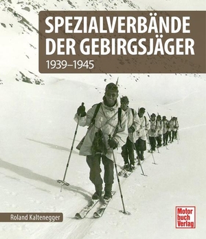 Kaltenegger, Roland. Spezialverbände der Gebirgsjäger - 1935-1945. Motorbuch Verlag, 2023.