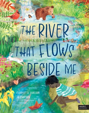Guillain, Charlotte. The River That Flows Beside Me. Words & Pictures, 2023.