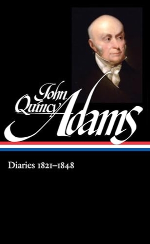 Adams, John Quincy. John Quincy Adams: Diaries Vol. 2 1821-1848 (Loa #294). Library of America, 2017.
