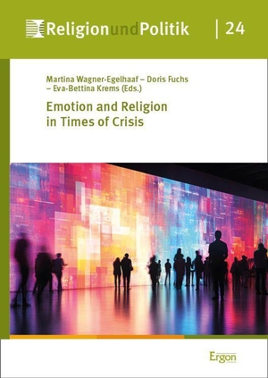 Wagner-Egelhaaf, Martina / Doris Fuchs et al (Hrsg.). Emotion and Religion in Times of Crisis. Nomos Verlags GmbH, 2025.