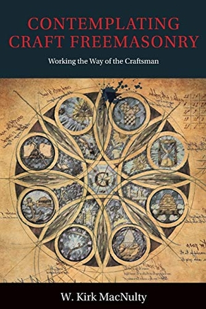 Macnulty, W. Kirk. Contemplating Craft Freemasonry - Working the Way of the Craftsman. Plumbstone, 2018.