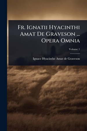 Fr. Ignatii Hyacinthi Amat De Graveson ... Opera Omnia. Creative Media Partners, LLC, 2025.