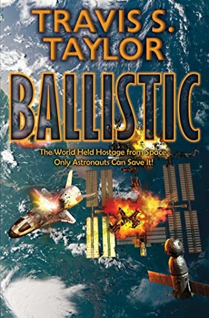 Taylor, Travis S. Ballistic. Baen, 2022.