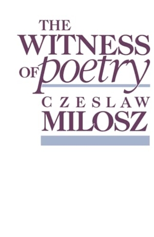 Milosz, Czeslaw. The Witness of Poetry. Harvard University Press, 1984.