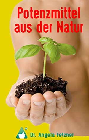 Fetzner, Angela. Potenzmittel aus der Natur. Books on Demand, 2019.