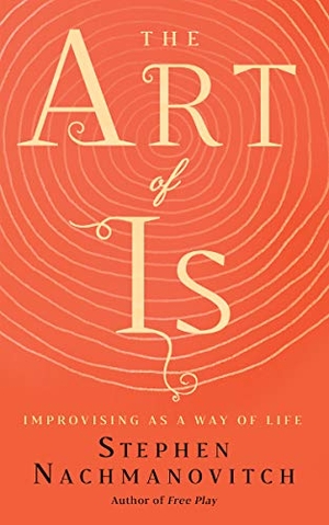 Nachmanovitch, Stephen. The Art of Is - Improvising as a Way of Life. New World Library, 2019.