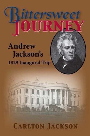 Jackson, Carlton. Bittersweet Journey: Andrew Jackson's 1829 Inaugural Trip. ACCLAIM PR, 2011.