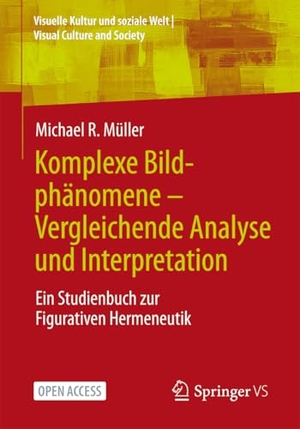 Müller, Michael R.. Komplexe Bildphänomene - Vergleichende Analyse und Interpretation - Ein Studienbuch zur Figurativen Hermeneutik. Springer-Verlag GmbH, 2026.