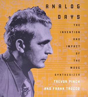 Trocco, Frank / Trevor Pinch. Analog Days - The Invention and Impact of the Moog Synthesizer. Harvard University Press, 2004.