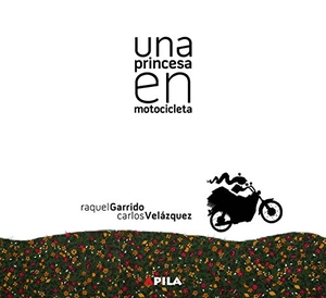 Garrido, Raquel. Una princesa en motocicleta. Apila Ediciones, 2008.
