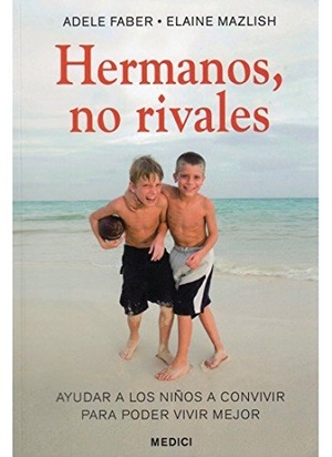 Faber, Adele / Elaine Mazlish. Hermanos, no rivales. Ediciones Medici, S.L., 2010.