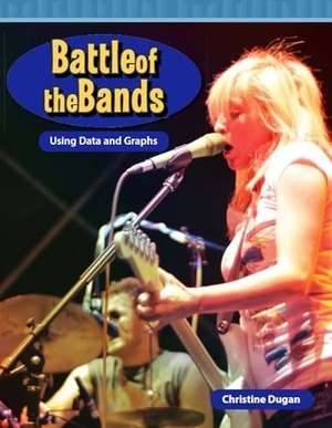 Dugan, Christine. Battle of the Bands - Using Data and Graphs. Teacher Created Materials, 2012.