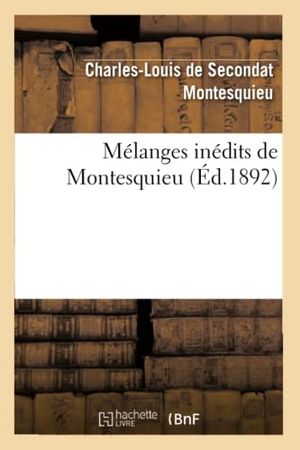 Montesquieu. Mélanges inédits de Montesquieu. Hachette Livre, 2022.