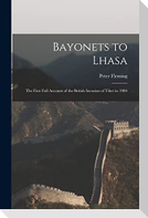 Bayonets to Lhasa; the First Full Account of the British Invasion of Tibet in 1904