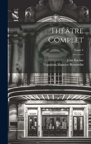 Racine, Jean / Napoléon Maurice Bernardin. Théâtre complet; Tome 1. British Library, Historical Print Editions, 2023.