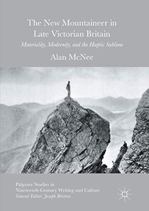 Mcnee, Alan. The New Mountaineer in Late Victorian Britain - Materiality, Modernity, and the Haptic Sublime. Springer International Publishing, 2018.
